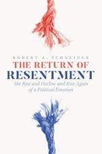 The Return of Resentment: The Rise and Decline and Rise Again of a Political Emotion