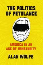 The Politics of Petulance: America in an Age of Immaturity