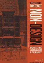 Non-Design: Architecture, Liberalism, and the Market