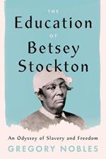 The Education of Betsey Stockton: An Odyssey of Slavery and Freedom