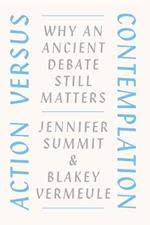 Action versus Contemplation: Why an Ancient Debate Still Matters