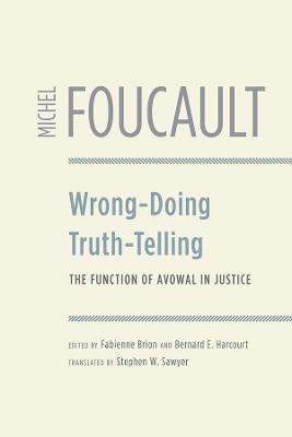 Wrong-Doing, Truth-Telling: The Function of Avowal in Justice - Michel Foucault - cover