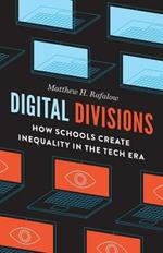 Digital Divisions: How Schools Create Inequality in the Tech Era