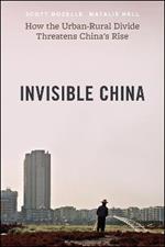 The Invisible China: How the Urban-Rural Divide Threatens China's Rise