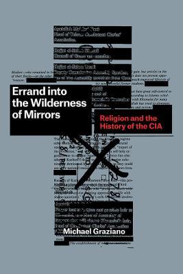 Errand into the Wilderness of Mirrors: Religion and the History of the CIA - Michael Graziano - cover