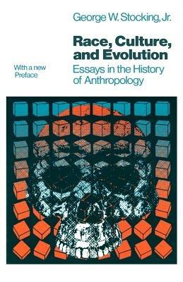 Race, Culture, and Evolution: Essays in the History of Anthropology - Jr Stocking - cover