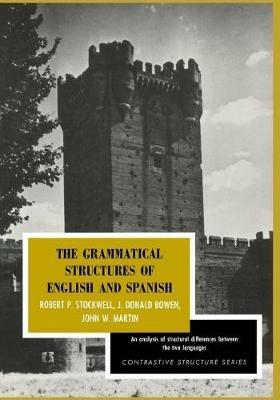 The Grammatical Structures of English and Spanish - Robert P. Stockwell,J. Donald Bowen,John W. Martin - cover