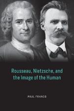 Rousseau, Nietzsche, and the Image of the Human