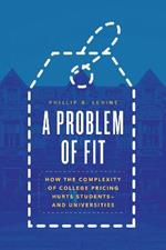 A Problem of Fit: How the Complexity of College Pricing Hurts Students-and Universities