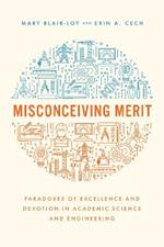 Misconceiving Merit: Paradoxes of Excellence and Devotion in Academic Science and Engineering