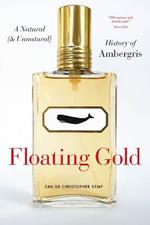 Floating Gold: A Natural (and Unnatural) History of Ambergris