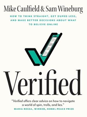 Verified: How to Think Straight, Get Duped Less, and Make Better Decisions about What to Believe Online - Mike Caulfield,Sam Wineburg - cover