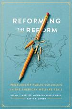 Reforming the Reform: Problems of Public Schooling in the American Welfare State