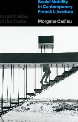 On Both Sides of the Tracks: Social Mobility in Contemporary French Literature - Morgane Cadieu - cover