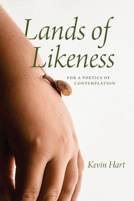 Lands of Likeness: For a Poetics of Contemplation - Kevin Hart - cover