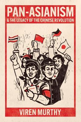 Pan-Asianism and the Legacy of the Chinese Revolution - Viren Murthy - cover