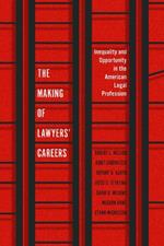 The Making of Lawyers' Careers: Inequality and Opportunity in the American Legal Profession