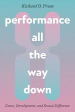 Performance All the Way Down: Genes, Development, and Sexual Difference