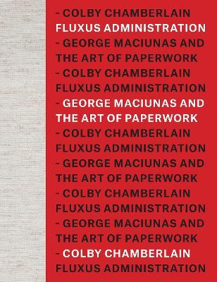 Fluxus Administration: George Maciunas and the Art of Paperwork - Colby Chamberlain - cover