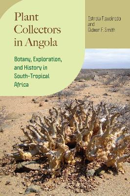 Plant Collectors in Angola: Botany, Exploration, and History in South-Tropical Africa - Estrela Figueiredo,Gideon F. Smith - cover