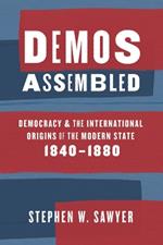 Demos Assembled: Democracy and the International Origins of the Modern State, 1840–1880