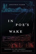 In Poe's Wake: Travels in the Graphic and the Atmospheric