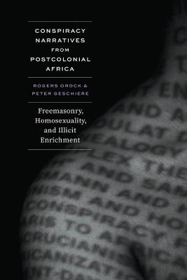 Conspiracy Narratives from Postcolonial Africa: Freemasonry, Homosexuality, and Illicit Enrichment - Rogers Orock,Peter Geschiere - cover