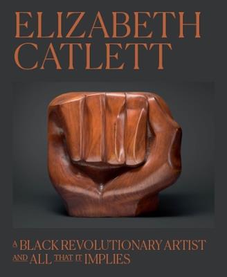 Elizabeth Catlett: A Black Revolutionary Artist and All That It Implies - cover