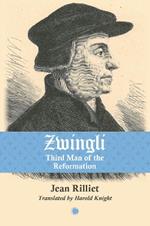 Zwingli: Third Man of the Reformation