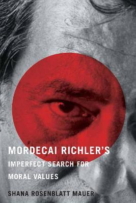 Mordecai Richler's Imperfect Search for Moral Values - Shana Rosenblatt Mauer - cover