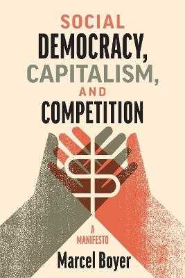 Social Democracy, Capitalism, and Competition: A Manifesto - Marcel Boyer - cover
