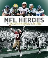 NFL Heroes: The 100 Greatest Players of All Time - George Johnson,Allan Maki - cover