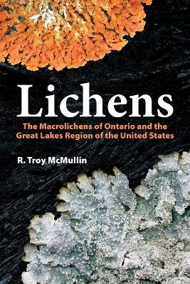 Lichens: The Macrolichens of Ontario and the Great Lakes Region of the United States - R Troy McMullin - cover