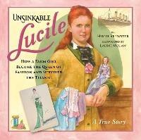 Unsinkable Lucile: How a Farm Girl Became the Queen of Fashion and Survived the Titanic - Hugh Brewster - cover