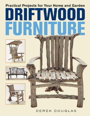 Driftwood Furniture: Practical Projects for Your Home and Garden - Derek Douglas - cover