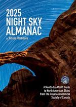 2025 Night Sky Almanac: A Month-By-Month Guide to North America's Skies from the Royal Astronomical Society of Canada