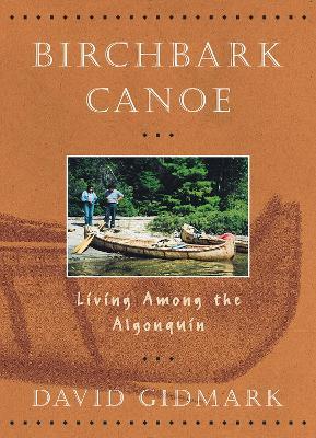 Birchbark Canoe: Living Among the Algonquin - David Gidmark - cover