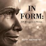 In Form: Life & Legacies in Bronze