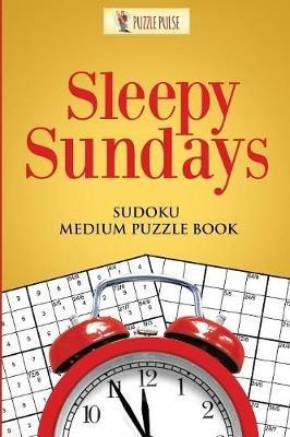 Sleepy Sundays: Sudoku Medium Puzzle Book - Puzzle Pulse - cover