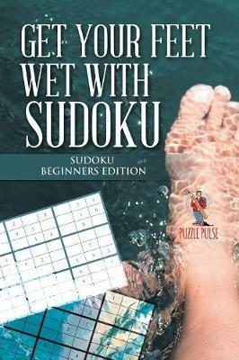 Get your Feet Wet with Sudoku: Sudoku Beginners Edition - Puzzle Pulse - cover