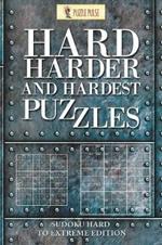 Hard, Harder and Hardest Puzzles: Sudoku Hard To Extreme Edition