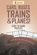 Cars, Buses, Trains & Planes! Easy To Hard Puzzles: Sudoku On The Go Edition