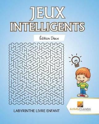 Jeux Intelligents Edition Deux: Labyrinthe Livre Enfant - Activity Crusades - cover