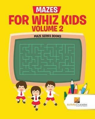 Mazes for Whiz Kids Volume 2: Maze Series Books - Activity Crusades - cover