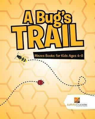 A Bug's Trail: Mazes Books for Kids Ages 4-8 - Activity Crusades - cover