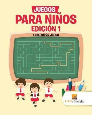 Juegos Para Ninos Edicion 1: Laberintos Libros - Activity Crusades - cover