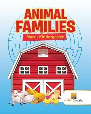 Animal Families: Mazes Kindergarten - Activity Crusades - cover