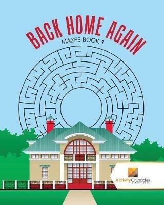 Back Home Again: Mazes Book 1 - Activity Crusades - cover