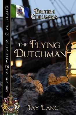 The Flying Dutchman: British Columbia - Jay Lang - cover