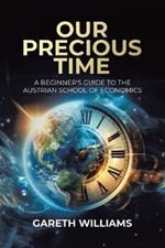 Our Precious Time: A Beginner's Guide to the Austrian School of Economics